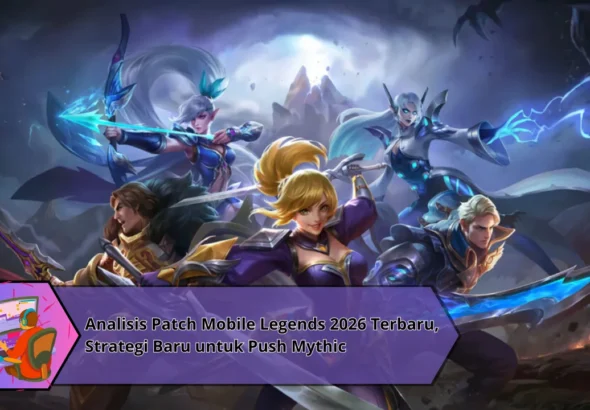 Patch Terbaru Mobile Legends 2026 Buff dan Nerf yang Mengubah Meta Ranked