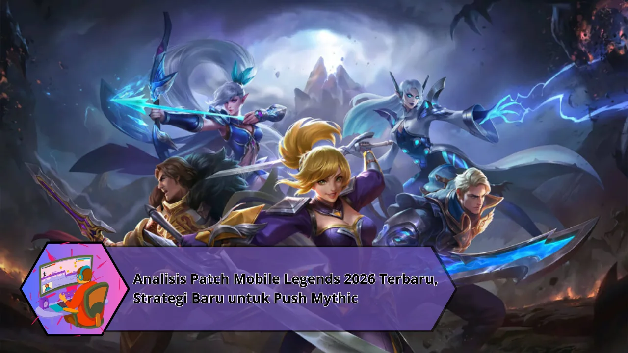 Patch Terbaru Mobile Legends 2026 Buff dan Nerf yang Mengubah Meta Ranked